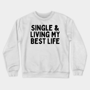 Single & Living My Best Life, Singles Awareness Day Crewneck Sweatshirt